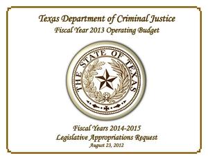 Primary view of object titled 'Texas Department of Criminal Justice Budget and Requests for Appropriations: 2013-2015'.