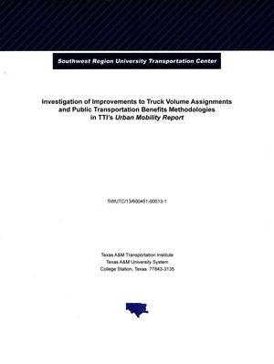 Investigation of Improvements to Truck Volume Assignments and Public Transportation Benefits Methodologies in TTI's Urban Mobility Report