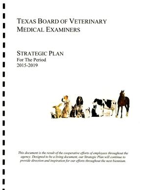 Primary view of object titled 'Texas State Board of Veterinary Medical Examiners Strategic Plan: Fiscal Year 2015-2019'.
