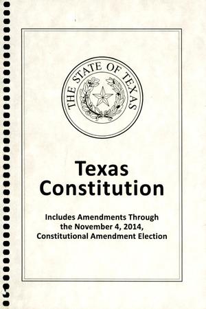 Texas Constitution: Includes Amendments through the November 4, 2014, Constitutional Amendment Election