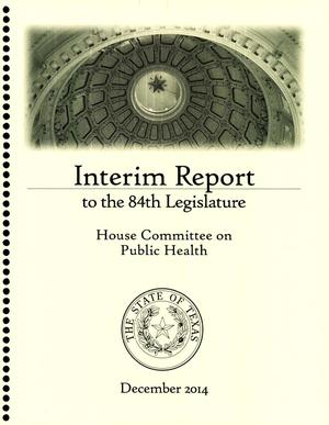 Primary view of object titled 'Interim Report to the 84th Texas Legislature: House Committee on Public Health'.