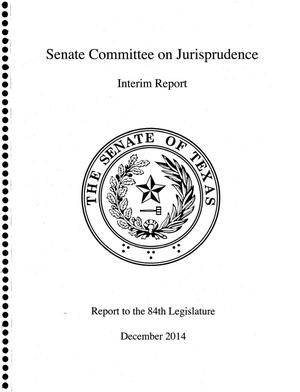 Primary view of object titled 'Interim Report to the 84th Texas Legislature: Senate Committee on Jurisprudence'.