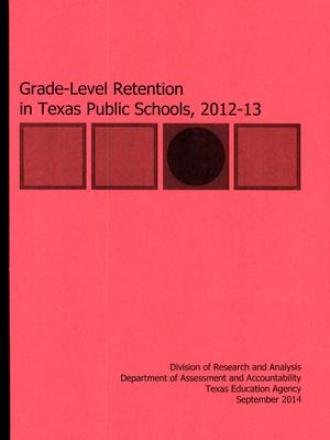 Primary view of object titled 'Grade-Level Retention in Texas Public Schools, 2012-2013'.
