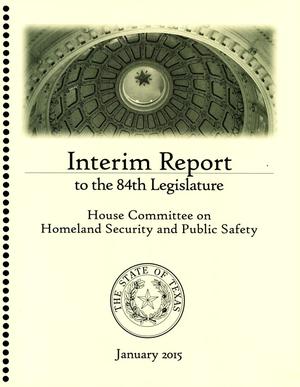 Primary view of object titled 'Interim Report to the 84th Texas Legislature: House Committee on Homeland Security and Public Safety'.