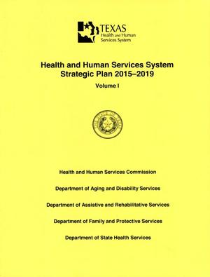 Primary view of object titled 'Texas Health and Human Services System Strategic Plan: Fiscal Years 2015-2019, Volume 1'.