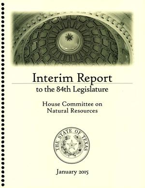Primary view of object titled 'Interim Report to the 84th Texas Legislature: House Committee on Natural Resources'.