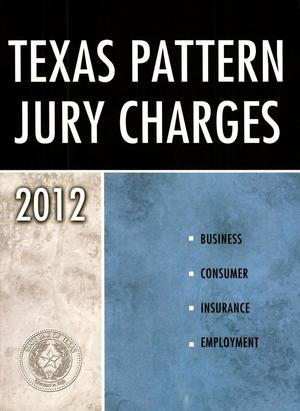 Primary view of object titled 'Texas Pattern Jury Charges: Business, Consumer, Insurance & Employment'.