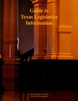 Guide to Texas Legislative Information, 83rd Legislature
