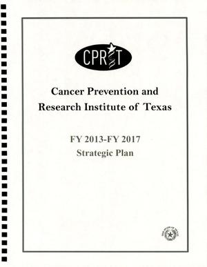 Primary view of object titled 'Cancer Prevention and Research Institute of Texas Strategic Plan: Fiscal Years 2013-2017'.