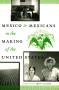 Book: Mexico and Mexicans in the Making of the United States