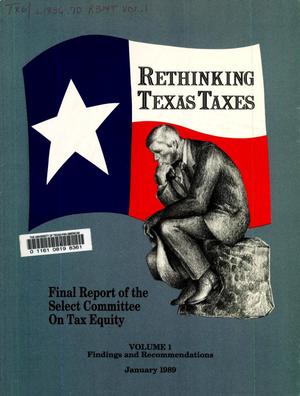Rethinking Texas Taxes: Final Report of the Select Committee on Tax Equity, Volume 1. Findings and Recommendations