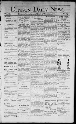 Primary view of object titled 'Denison Daily News. (Denison, Tex.), Vol. 3, No. 143, Ed. 1 Sunday, October 3, 1875'.