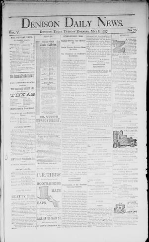 Denison Daily News. (Denison, Tex.), Vol. 5, No. 75, Ed. 1 Tuesday, May 8, 1877