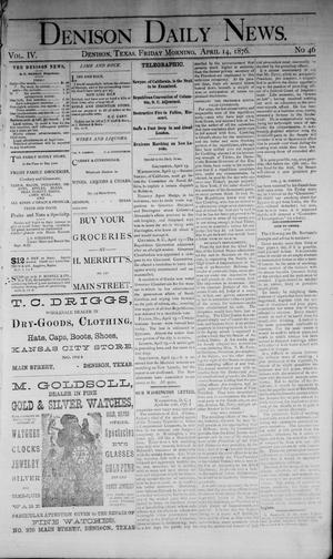 Denison Daily News. (Denison, Tex.), Vol. 4, No. 46, Ed. 1 Friday, April 14, 1876