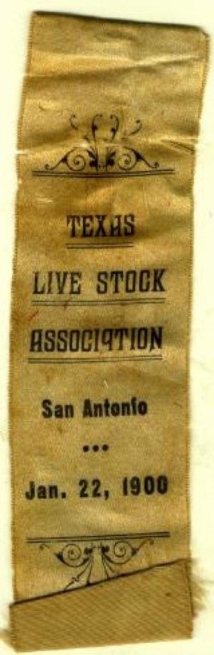 [Beige silk ribbon that states: "TEXAS LIVE STOCK ASSOCIATION  San Antonio Jan. 22, 1900"]