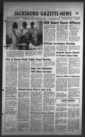 Jacksboro Gazette-News (Jacksboro, Tex.), Vol. ONE HUNDRED AND FOURTH YEAR, No. 49, Ed. 1 Monday, April 15, 1985