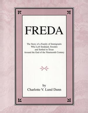 Primary view of object titled 'Freda: The Story of a Family of immigrants Who Left Småland, Sweden and Settled in Texas Around the End of the Nineteenth Century'.