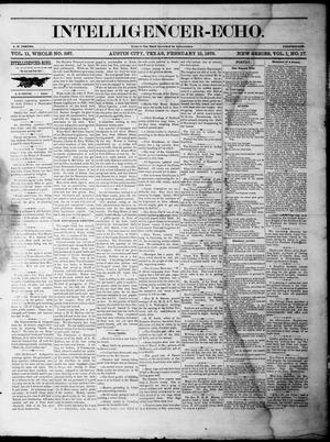 Primary view of object titled 'Intelligencer-Echo (Austin, Tex.), Vol. 1, No. 17, Ed. 1, Monday, February 15, 1875'.