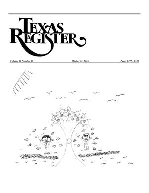 Texas Register, Volume 41, Number 43, Pages 8227-8340, October 21, 2016