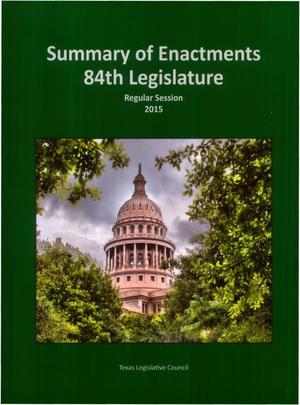 Primary view of object titled 'Texas Legislature Summary of Enactments: 84th Legislature, Regular Session, 2015'.