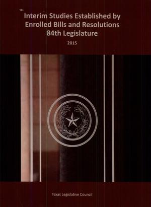Primary view of object titled 'Interim Studies Established By Enrolled Bills and Resolutions of the 84th Legislature'.