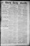 Primary view of Fort Worth Daily Gazette. (Fort Worth, Tex.), Vol. 7, No. 309, Ed. 1, Friday, November 9, 1883