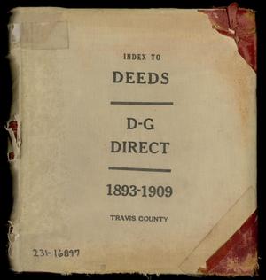 Primary view of object titled 'Travis County Deed Records: Direct Index to Deeds 1893-1909 D-G'.
