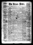 Thumbnail image of item number 1 in: 'The Texas News. (Bonham, Tex.), Vol. 3, No. 25, Ed. 1 Saturday, March 20, 1869'.