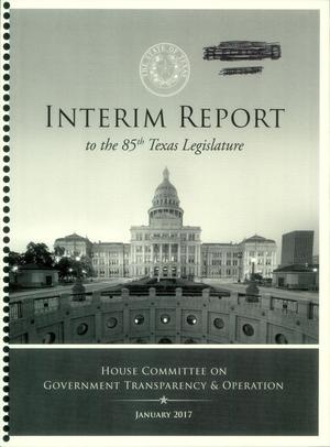Primary view of object titled 'Interim Report to the 85th Texas Legislature: House Committee on Government Transparency & Operation'.