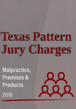 Texas Pattern Jury Charges: Malpractice, Premises and Products