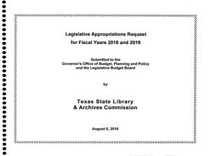 Texas State Library & Archives Commission Requests for Legislative Appropriations: 2018 and 2019