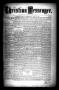 Thumbnail image of item number 1 in: 'Christian Messenger. (Bonham, Tex.), Vol. 9, No. 17, Ed. 1 Wednesday, May 16, 1883'.