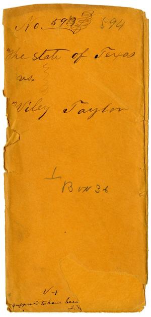 Documents pertaining to the case of The State of Texas vs. Wiley Taylor, cause no. 594, 1872