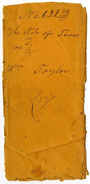 Documents pertaining to the case of The State of Texas vs. William Taylor, cause no. 621, 1871