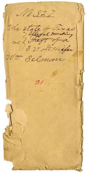 Documents pertaining to the case of The State of Texas vs. William Selman, cause no. 827, 1873