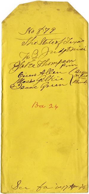 Documents related to the case of The State of Texas vs. Jake Thompson, principal, Cicero Allen, Moses Gilkie, and Isaac Green, securities, cause no. 879, 1874