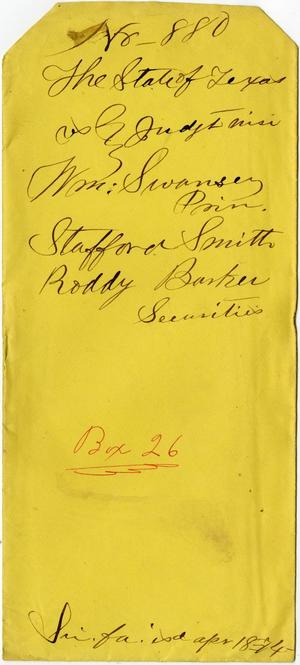 Documents related to the case of The State of Texas vs. William Swansey, prin., Stafford Smith, Roddy Barker, securities, cause no. 880a, 1874