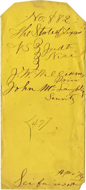 Documents related to the case of The State of Texas vs. J. W. William, prin., John McLaughlin, security, cause no. 882, 1874