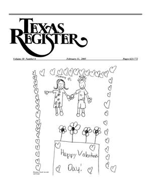Texas Register, Volume 30, Number 6, Pages 623-772, February 11, 2005