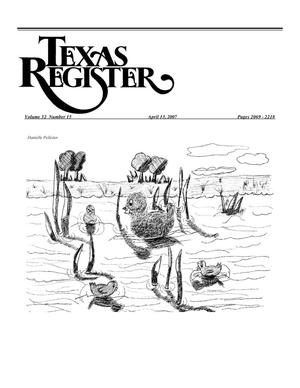 Texas Register, Volume 32, Number 15, Pages 2069-2218, April 13, 2007
