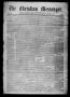 Thumbnail image of item number 1 in: 'The Christian Messenger. (Bonham, Tex.), Vol. 1, No. 29, Ed. 1 Wednesday, August 4, 1875'.